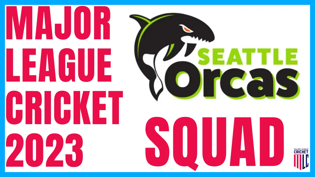 Seattle Orcas Squad for Major League Cricket 2023