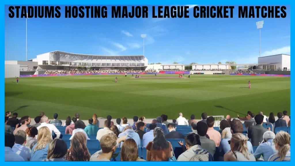 Stadiums Hosting Major League Cricket Matches